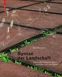 Syntax der Landschaft: Die Landschaftsarchitektur von Peter Latz und Partner / Syntax of ...
